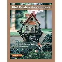 Bird Feeders for Outdoors: Adult Coloring Book, Birdhouses, Relaxation Gifts for Women