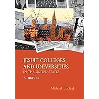 Jesuit Colleges and Universities in the United States: A History