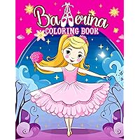 Ballerina Coloring Book: 30 Beautiful Illustrations with Ballerinas for Girls Ages 4-8 Ballerina Coloring Book: 30 Beautiful Illustrations with Ballerinas for Girls Ages 4-8 Paperback