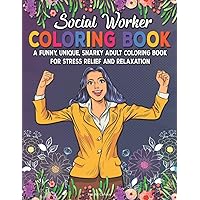 Social Worker Coloring Book. A Funny, Unique, Snarky Adult Coloring Book For Stress Relief And Relaxation. Pop Art Cartoon: Novelty Gift Idea For ... Staff. Graduation, New Job Gift For Coworker