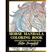 Horse Mandala Coloring Book: Equestrian Escape for Creative Adults and Children Volume 1: Horse Mandalas Combine the Most Majestic Animal with the ... Escape (Horse Mandala Coloring Book Series)