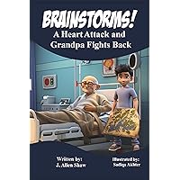 Brainstorms! A Heart Attack and Grandpa Fights Back Brainstorms! A Heart Attack and Grandpa Fights Back Kindle Paperback