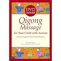Qigong Massage for Your Child with Autism: A Home Program from Chinese Medicine Qigong Massage for Your Child with Autism: A Home Program from Chinese Medicine Kindle Paperback