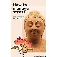 How to Manage Stress: EFT Tapping Scripts