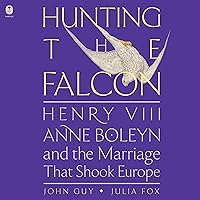 Hunting the Falcon: Henry VIII, Anne Boleyn, and the Marriage That Shook Europe Hunting the Falcon: Henry VIII, Anne Boleyn, and the Marriage That Shook Europe Audible Audiobook Kindle Hardcover Paperback Audio CD