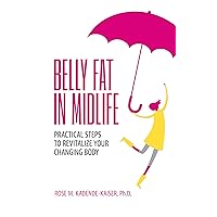 Belly Fat in Midlife: Practical Steps to Revitalize Your Changing Body Belly Fat in Midlife: Practical Steps to Revitalize Your Changing Body Kindle Paperback