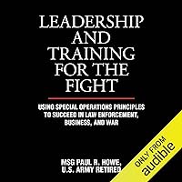 Leadership and Training for the Fight: A Few Thoughts on Leadership and Training from a Former Special Operations Soldier Leadership and Training for the Fight: A Few Thoughts on Leadership and Training from a Former Special Operations Soldier Audible Audiobook Paperback Kindle
