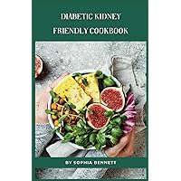 Diabetic Kidney-Friendly Cookbook: Delicious and Healthy Recipes for People with Diabetes and Kidney Disease Diabetic Kidney-Friendly Cookbook: Delicious and Healthy Recipes for People with Diabetes and Kidney Disease Paperback Kindle Hardcover