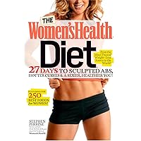 The Women's Health Diet: 27 Days to Sculpted Abs, Hotter Curves & a Sexier, Healthier You! The Women's Health Diet: 27 Days to Sculpted Abs, Hotter Curves & a Sexier, Healthier You! Paperback Kindle Hardcover Mass Market Paperback