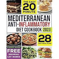 The Easy 20 Minute Mediterranean Anti- Inflammatory Diet Cookbook: Transform Your Health With Simple, Flavorful, and Anti-Inflammatory Mediterranean Meals in 20 Minutes or Less The Easy 20 Minute Mediterranean Anti- Inflammatory Diet Cookbook: Transform Your Health With Simple, Flavorful, and Anti-Inflammatory Mediterranean Meals in 20 Minutes or Less Paperback Kindle