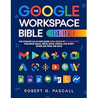The Google Workspace Bible: [14 in 1] The Ultimate All-in-One Guide from Beginner to Advanced | Including Gmail, Drive, Docs, Sheets, and Every Other App from the Suite The Google Workspace Bible: [14 in 1] The Ultimate All-in-One Guide from Beginner to Advanced | Including Gmail, Drive, Docs, Sheets, and Every Other App from the Suite Paperback Kindle