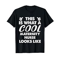 This Is What A Cool Maternity Nurse Looks Like T-Shirt