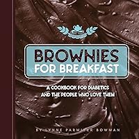 Brownies for Breakfast: A Cookbook for Diabetics and the People Who Love Them Brownies for Breakfast: A Cookbook for Diabetics and the People Who Love Them Paperback Kindle Audible Audiobook Hardcover