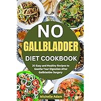 NO GALLBLADDER DIET COOKBOOK: 20 Easy and Healthy Recipes to Soothe Your Digestion After Gallbladder Surgery NO GALLBLADDER DIET COOKBOOK: 20 Easy and Healthy Recipes to Soothe Your Digestion After Gallbladder Surgery Paperback Kindle