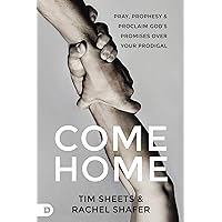 Come Home: Pray, Prophesy, and Proclaim God's Promises Over Your Prodigal Come Home: Pray, Prophesy, and Proclaim God's Promises Over Your Prodigal Paperback Audible Audiobook Kindle Hardcover