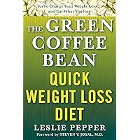The Green Coffee Bean Quick Weight Loss Diet: Turbo Charge Your Weight Loss and Eat What You Love The Green Coffee Bean Quick Weight Loss Diet: Turbo Charge Your Weight Loss and Eat What You Love Paperback Kindle
