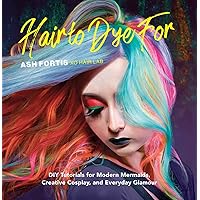 Hair to Dye For: DIY Tutorials for Modern Mermaids, Creative Cosplay, and Everyday Glamour Hair to Dye For: DIY Tutorials for Modern Mermaids, Creative Cosplay, and Everyday Glamour Hardcover Kindle