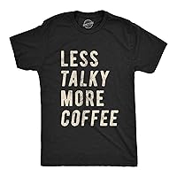 Mens Less Talky More Coffee Tshirt Funny Morning Cup of Joe Graphic Tee