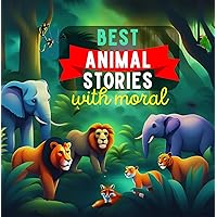 Animal Stories with Moral: Bedtime Storybook for Children [Illustrated] [Paperback]: Learning valuable lessons through animal stories is fun!