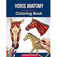Horse Anatomy Coloring Book: Incredibly Detailed Self-Test Horse Anatomy Workbook | Perfect Gift for Veterinary Students, Equestrians, Animal Lovers, Kids & Adults
