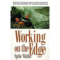 Working on the Edge: Surviving In the World's Most Dangerous Profession: King Crab Fishing on Alaska's High Seas Working on the Edge: Surviving In the World's Most Dangerous Profession: King Crab Fishing on Alaska's High Seas Paperback Kindle Hardcover