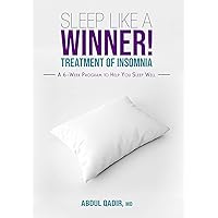 SLEEP LIKE A WINNER!: Treatment of Insomnia - A 6 week Program to Help you Sleep Well SLEEP LIKE A WINNER!: Treatment of Insomnia - A 6 week Program to Help you Sleep Well Kindle Paperback
