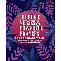 101 Bible Verses & Powerful Prayers For Pregnant Women: Bible verses and powerful prayers to give comfort, faith, & strength through pregnancy, labour, and delivery. Perfect Gift For Pregnant Women. 101 Bible Verses & Powerful Prayers For Pregnant Women: Bible verses and powerful prayers to give comfort, faith, & strength through pregnancy, labour, and delivery. Perfect Gift For Pregnant Women. Paperback Kindle