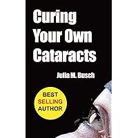 Curing Your Own Cataracts: How to Dissolve, Reverse, & Halt Advancing Cataracts with Herbs, Homeopathy, Light Therapy, Antioxidants, Nutrition, Low Level ... & More! (Alternative Medicine Book 1) Curing Your Own Cataracts: How to Dissolve, Reverse, & Halt Advancing Cataracts with Herbs, Homeopathy, Light Therapy, Antioxidants, Nutrition, Low Level ... & More! (Alternative Medicine Book 1) Kindle