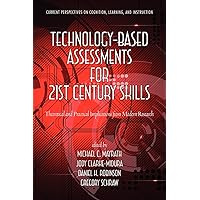 Technology-Based Assessments for 21st Century Skills: Theoretical and Practical Implications from Modern Research (Current Perspectives on Cognition, Learning and Instruction) Technology-Based Assessments for 21st Century Skills: Theoretical and Practical Implications from Modern Research (Current Perspectives on Cognition, Learning and Instruction) Paperback Kindle Hardcover