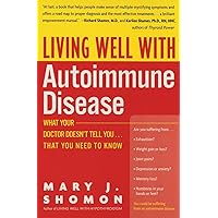 Living Well with Autoimmune Disease: What Your Doctor Doesn't Tell You...That You Need to Know Living Well with Autoimmune Disease: What Your Doctor Doesn't Tell You...That You Need to Know Paperback Kindle Audio CD