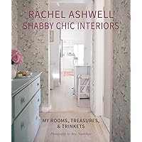 Rachel Ashwell Shabby Chic Interiors: My rooms, treasures and trinkets Rachel Ashwell Shabby Chic Interiors: My rooms, treasures and trinkets Hardcover Paperback