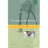 Teaching in the Hospital (Teaching Medicine Series) Teaching in the Hospital (Teaching Medicine Series) Kindle Paperback