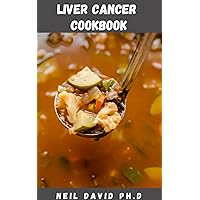 LIVER CANCER COOKBOOK: Essential Guide On How To Heal Yourself Naturally Of Liver Cancer Includes Nourishing And Big Flavor Recipes LIVER CANCER COOKBOOK: Essential Guide On How To Heal Yourself Naturally Of Liver Cancer Includes Nourishing And Big Flavor Recipes Kindle Paperback