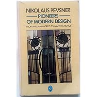 Pioneers of Modern Design: From William Morris to Walter Gropius (Pelican Books) Pioneers of Modern Design: From William Morris to Walter Gropius (Pelican Books) Hardcover Paperback