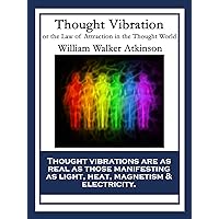 Thought Vibration: or the Law of Attraction in the Thought World Thought Vibration: or the Law of Attraction in the Thought World Kindle Paperback Audible Audiobook Hardcover