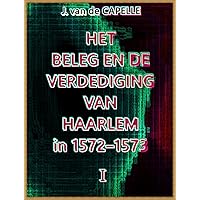 Het beleg en de verdediging van Haarlem, in 1572-1573: deel 1 van 3 (1 of 3) Dutch Language (Dutch Edition) Het beleg en de verdediging van Haarlem, in 1572-1573: deel 1 van 3 (1 of 3) Dutch Language (Dutch Edition) Kindle