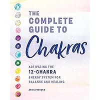 The Complete Guide to Chakras: Activating the 12-Chakra Energy System for Balance and Healing The Complete Guide to Chakras: Activating the 12-Chakra Energy System for Balance and Healing Paperback Kindle Audible Audiobook Hardcover Audio CD