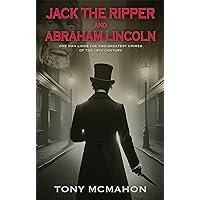 Jack the Ripper and Abraham Lincoln: One man links the two greatest crimes of the 19th century Jack the Ripper and Abraham Lincoln: One man links the two greatest crimes of the 19th century Kindle Paperback
