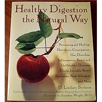 Healthy Digestion the Natural Way: Preventing and Healing Heartburn, Constipation, Gas, Diarrhea, Inflammatory Bowel and Gallbladder Diseases, Ulcers, Irritable Bowel Syndrome, and More Healthy Digestion the Natural Way: Preventing and Healing Heartburn, Constipation, Gas, Diarrhea, Inflammatory Bowel and Gallbladder Diseases, Ulcers, Irritable Bowel Syndrome, and More Paperback Mass Market Paperback