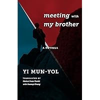 Meeting with My Brother: A Novella (Weatherhead Books on Asia) Meeting with My Brother: A Novella (Weatherhead Books on Asia) Paperback Kindle Hardcover