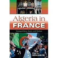 Algeria in France: Transpolitics, Race, and Nation (New Anthropologies of Europe) Algeria in France: Transpolitics, Race, and Nation (New Anthropologies of Europe) Hardcover Paperback Mass Market Paperback