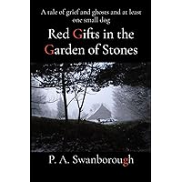 Red Gifts in the Garden of Stones: A tale of grief and ghosts and at least one small dog Red Gifts in the Garden of Stones: A tale of grief and ghosts and at least one small dog Kindle Paperback
