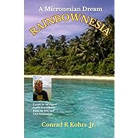 RAINBOWNESIA: A Micronesian Dream (Outta' Nowhere) RAINBOWNESIA: A Micronesian Dream (Outta' Nowhere) Paperback Kindle Hardcover