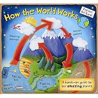 How the World Works: A Hands-On Guide to Our Amazing Planet (Explore the Earth) How the World Works: A Hands-On Guide to Our Amazing Planet (Explore the Earth) Hardcover