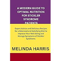 Modern Guide To Optimal Nutrition For Stickler Patients: Expert Advice and Delicious Recipes for a Balanced and Satisfying Diet for the Well-Being of Stickler Syndrome symptom patients.s. Modern Guide To Optimal Nutrition For Stickler Patients: Expert Advice and Delicious Recipes for a Balanced and Satisfying Diet for the Well-Being of Stickler Syndrome symptom patients.s. Kindle Paperback
