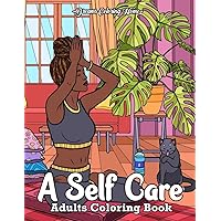 A Self Care Adults Coloring Book: Interesting coloring book aimed at encouraging American and African women to take care of their minds and bodies to be happy A Self Care Adults Coloring Book: Interesting coloring book aimed at encouraging American and African women to take care of their minds and bodies to be happy Paperback