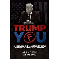 TRUMP YOU : Promises, Lies, and Corruption: My Battle with Donald Trump's Fake University TRUMP YOU : Promises, Lies, and Corruption: My Battle with Donald Trump's Fake University Kindle Hardcover Paperback