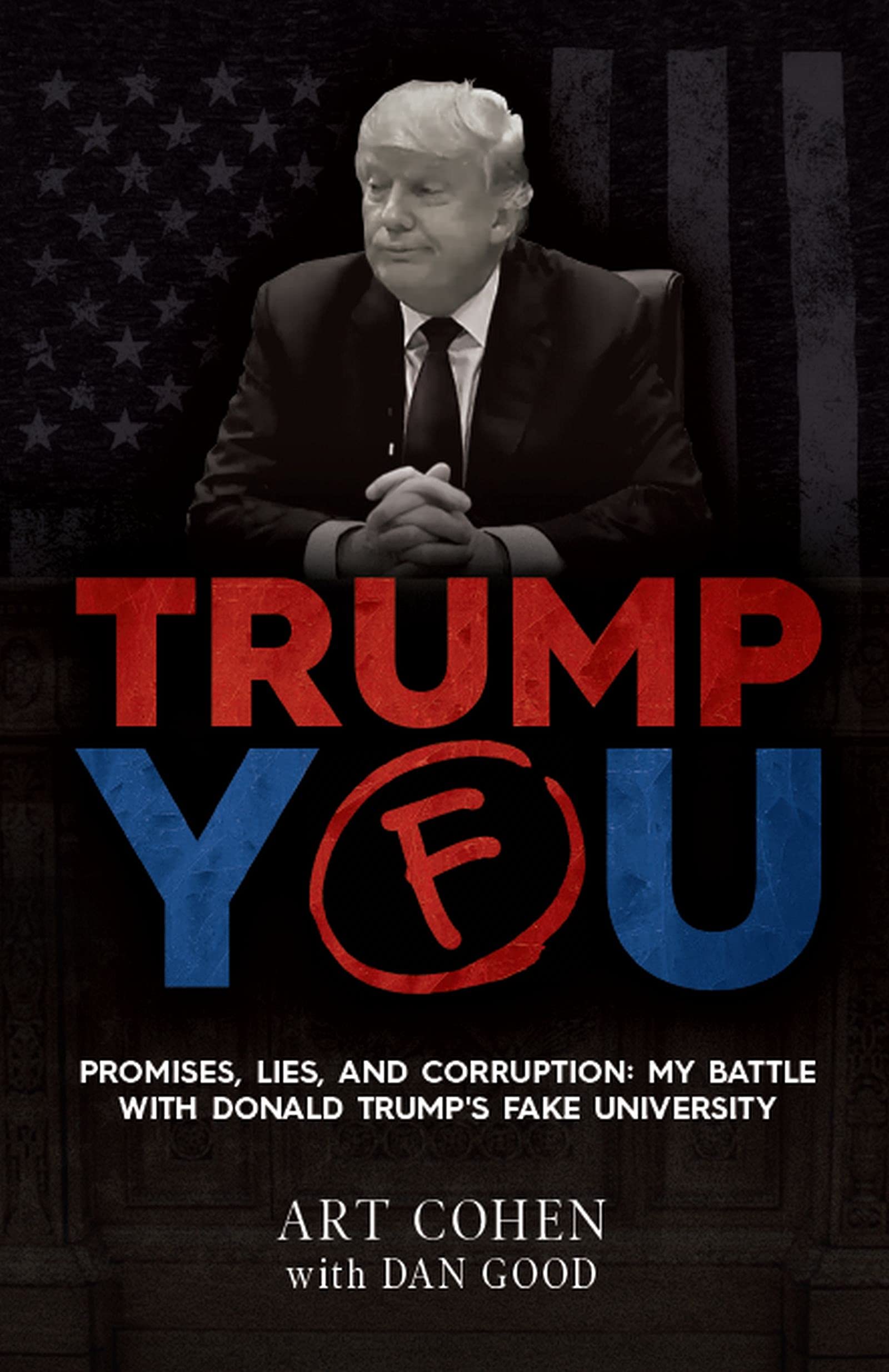 TRUMP YOU : Promises, Lies, and Corruption: My Battle with Donald Trump's Fake University