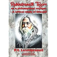 Tagore as Philosophical Voyager: A Critical Study of Gitanjali Tagore as Philosophical Voyager: A Critical Study of Gitanjali Hardcover Kindle