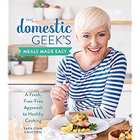 The Domestic Geek's Meals Made Easy: A Fresh, Fuss-Free Approach to Healthy Cooking The Domestic Geek's Meals Made Easy: A Fresh, Fuss-Free Approach to Healthy Cooking Hardcover Kindle